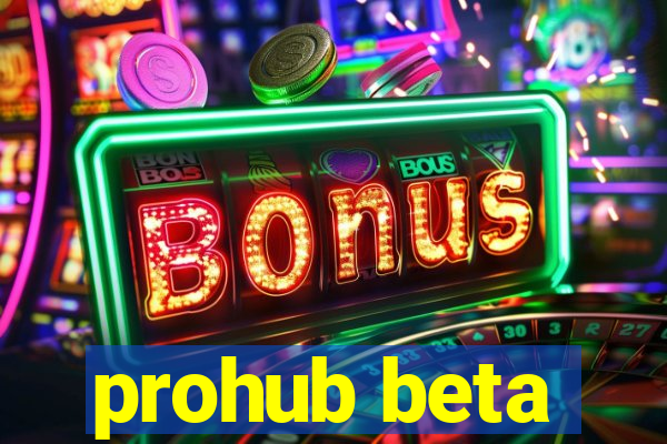 prohub beta